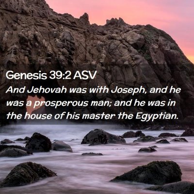 Picture 02 - Genesis 39:2 ASV - And Jehovah was with Joseph, and he was a - Bible Verse Picture
