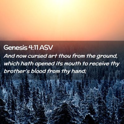 Picture 02 - Genesis 4:11 ASV - And now cursed art thou from the ground, which - Bible Verse Picture
