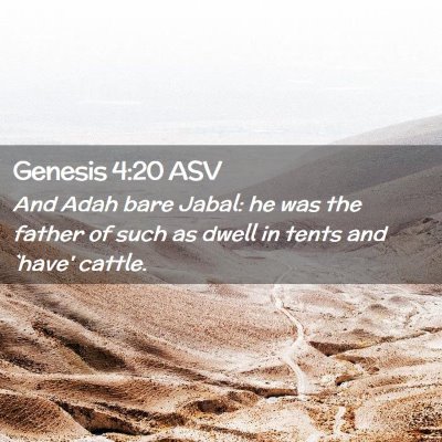 Picture 02 - Genesis 4:20 ASV - And Adah bare Jabal: he was the father of such as - Bible Verse Picture
