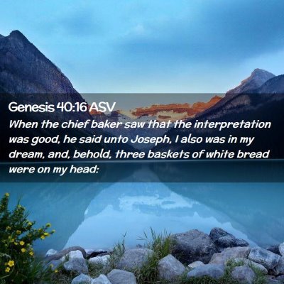 Picture 02 - Genesis 40:16 ASV - When the chief baker saw that the interpretation - Bible Verse Picture