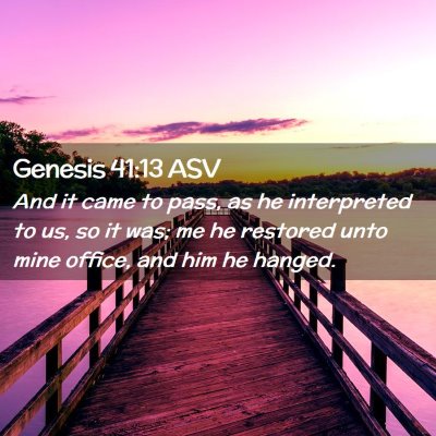 Picture 02 - Genesis 41:13 ASV - And it came to pass, as he interpreted to us, so - Bible Verse Picture