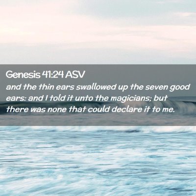 Picture 02 - Genesis 41:24 ASV - and the thin ears swallowed up the seven good - Bible Verse Picture
