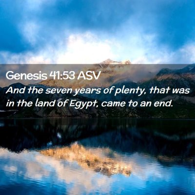 Picture 02 - Genesis 41:53 ASV - And the seven years of plenty, that was in the - Bible Verse Picture