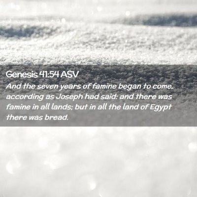 Picture 02 - Genesis 41:54 ASV - And the seven years of famine began to come, - Bible Verse Picture