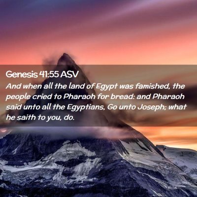 Picture 02 - Genesis 41:55 ASV - And when all the land of Egypt was famished, the - Bible Verse Picture