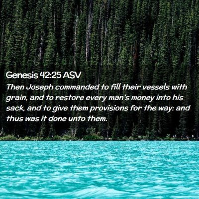 Picture 02 - Genesis 42:25 ASV - Then Joseph commanded to fill their vessels with - Bible Verse Picture