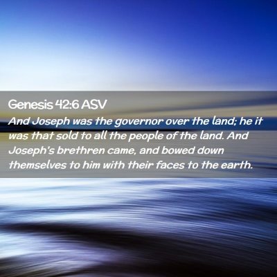 Picture 02 - Genesis 42:6 ASV - And Joseph was the governor over the land; he it - Bible Verse Picture