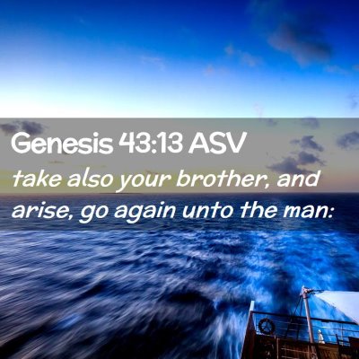 Picture 02 - Genesis 43:13 ASV - take also your brother, and arise, go again unto - Bible Verse Picture