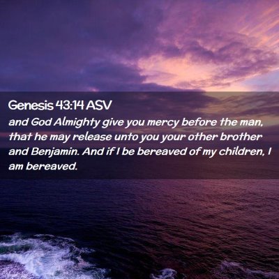 Picture 02 - Genesis 43:14 ASV - and God Almighty give you mercy before the man, - Bible Verse Picture