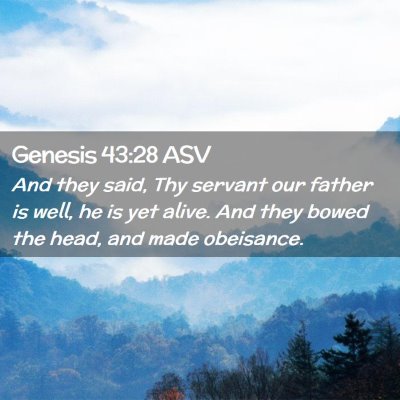 Picture 02 - Genesis 43:28 ASV - And they said, Thy servant our father is well, he - Bible Verse Picture