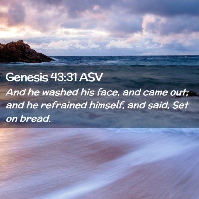 Picture 02 - Genesis 43:31 ASV - And he washed his face, and came out; and he - Bible Verse Picture