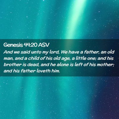 Picture 02 - Genesis 44:20 ASV - And we said unto my lord, We have a father, an - Bible Verse Picture