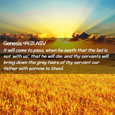 Picture 02 - Genesis 44:31 ASV - it will come to pass, when he seeth that the lad - Bible Verse Picture