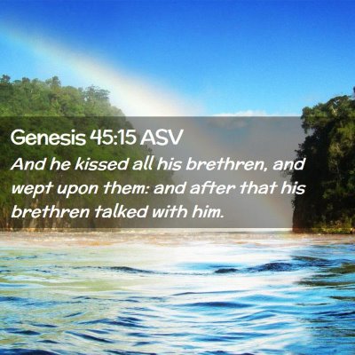 Picture 02 - Genesis 45:15 ASV - And he kissed all his brethren, and wept upon - Bible Verse Picture