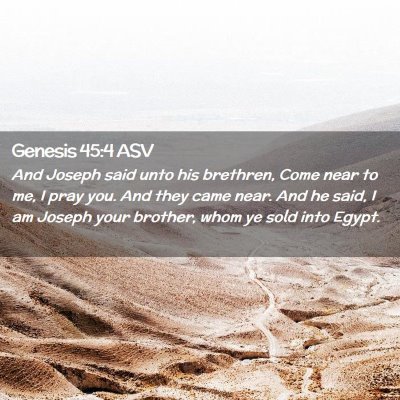 Picture 02 - Genesis 45:4 ASV - And Joseph said unto his brethren, Come near to - Bible Verse Picture