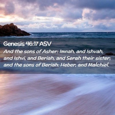 Picture 02 - Genesis 46:17 ASV - And the sons of Asher: Imnah, and Ishvah, and - Bible Verse Picture