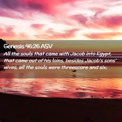 Picture 02 - Genesis 46:26 ASV - All the souls that came with Jacob into Egypt, - Bible Verse Picture
