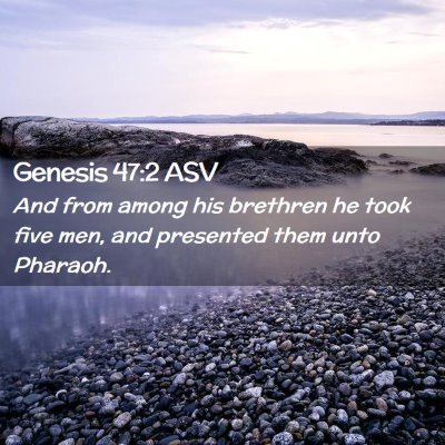Picture 02 - Genesis 47:2 ASV - And from among his brethren he took five men, and - Bible Verse Picture