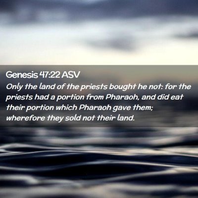 Picture 02 - Genesis 47:22 ASV - Only the land of the priests bought he not: for - Bible Verse Picture