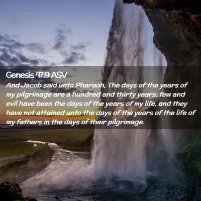 Picture 02 - Genesis 47:9 ASV - And Jacob said unto Pharaoh, The days of the - Bible Verse Picture