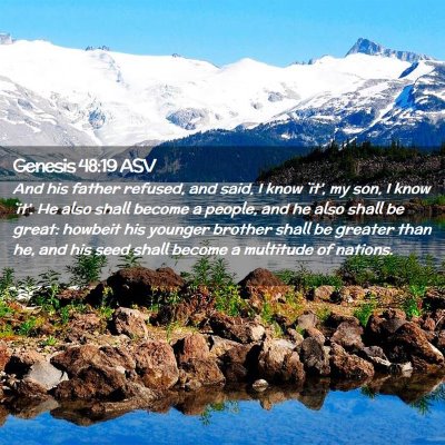 Picture 02 - Genesis 48:19 ASV - And his father refused, and said, I know `it', my - Bible Verse Picture
