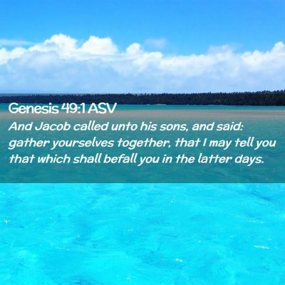 Picture 02 - Genesis 49:1 ASV - And Jacob called unto his sons, and said: gather - Bible Verse Picture