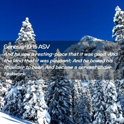 Picture 02 - Genesis 49:15 ASV - And he saw a resting-place that it was good, And - Bible Verse Picture