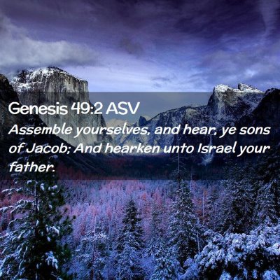 Picture 02 - Genesis 49:2 ASV - Assemble yourselves, and hear, ye sons of Jacob; - Bible Verse Picture