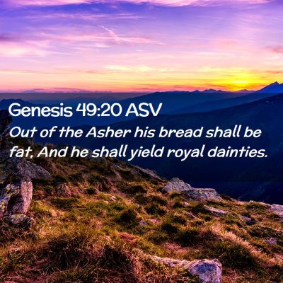 Picture 02 - Genesis 49:20 ASV - Out of the Asher his bread shall be fat, And he - Bible Verse Picture