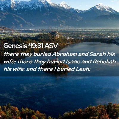 Picture 02 - Genesis 49:31 ASV - there they buried Abraham and Sarah his wife; - Bible Verse Picture