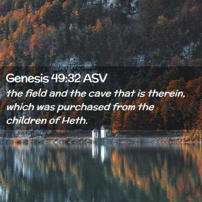 Picture 02 - Genesis 49:32 ASV - the field and the cave that is therein, which was - Bible Verse Picture