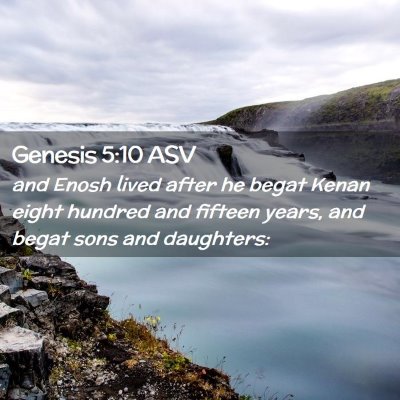 Picture 02 - Genesis 5:10 ASV - and Enosh lived after he begat Kenan eight - Bible Verse Picture