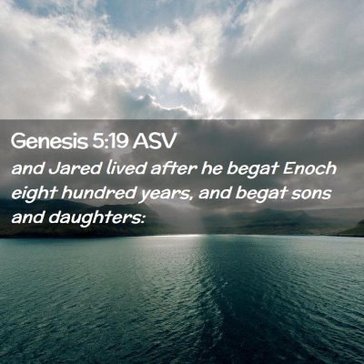 Picture 02 - Genesis 5:19 ASV - and Jared lived after he begat Enoch eight - Bible Verse Picture