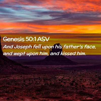 Picture 02 - Genesis 50:1 ASV - And Joseph fell upon his father's face, and wept - Bible Verse Picture