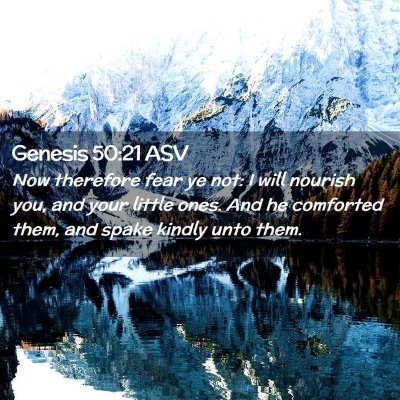 Picture 02 - Genesis 50:21 ASV - Now therefore fear ye not: I will nourish you, - Bible Verse Picture