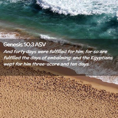 Picture 02 - Genesis 50:3 ASV - And forty days were fulfilled for him; for so are - Bible Verse Picture