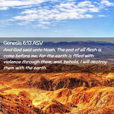 Picture 02 - Genesis 6:13 ASV - And God said unto Noah, The end of all flesh is - Bible Verse Picture