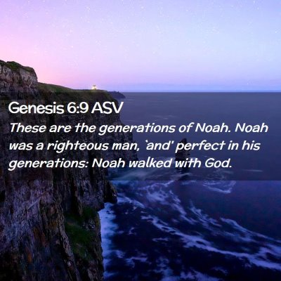 Picture 02 - Genesis 6:9 ASV - These are the generations of Noah. Noah was a - Bible Verse Picture
