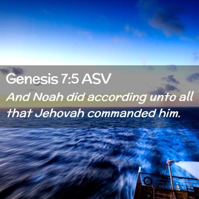 Picture 02 - Genesis 7:5 ASV - And Noah did according unto all that Jehovah - Bible Verse Picture
