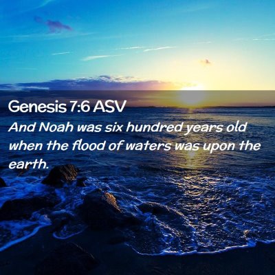 Picture 02 - Genesis 7:6 ASV - And Noah was six hundred years old when the flood - Bible Verse Picture