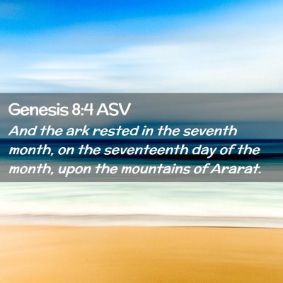 Picture 02 - Genesis 8:4 ASV - And the ark rested in the seventh month, on the - Bible Verse Picture