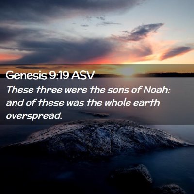 Picture 02 - Genesis 9:19 ASV - These three were the sons of Noah: and of these - Bible Verse Picture