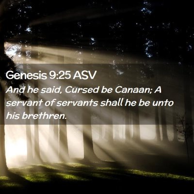 Picture 02 - Genesis 9:25 ASV - And he said, Cursed be Canaan; A servant of - Bible Verse Picture