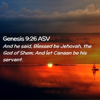 Picture 02 - Genesis 9:26 ASV - And he said, Blessed be Jehovah, the God of Shem; - Bible Verse Picture