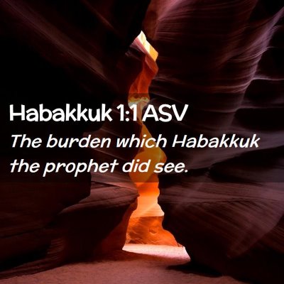 Picture 02 - Habakkuk 1:1 ASV - The burden which Habakkuk the prophet did - Bible Verse Picture