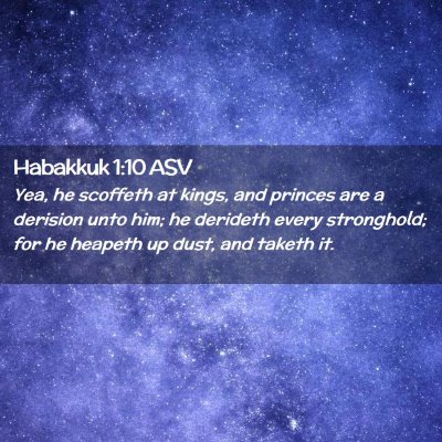 Picture 02 - Habakkuk 1:10 ASV - Yea, he scoffeth at kings, and princes are a - Bible Verse Picture