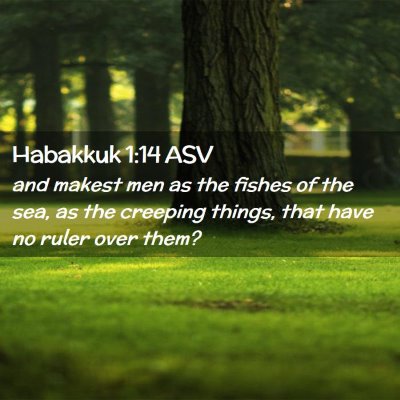 Picture 02 - Habakkuk 1:14 ASV - and makest men as the fishes of the sea, as the - Bible Verse Picture