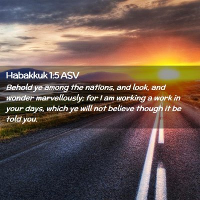 Picture 02 - Habakkuk 1:5 ASV - Behold ye among the nations, and look, and wonder - Bible Verse Picture