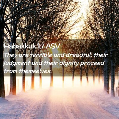 Picture 02 - Habakkuk 1:7 ASV - They are terrible and dreadful; their judgment - Bible Verse Picture