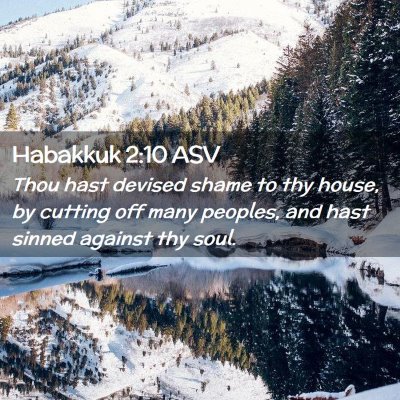 Picture 02 - Habakkuk 2:10 ASV - Thou hast devised shame to thy house, by cutting - Bible Verse Picture